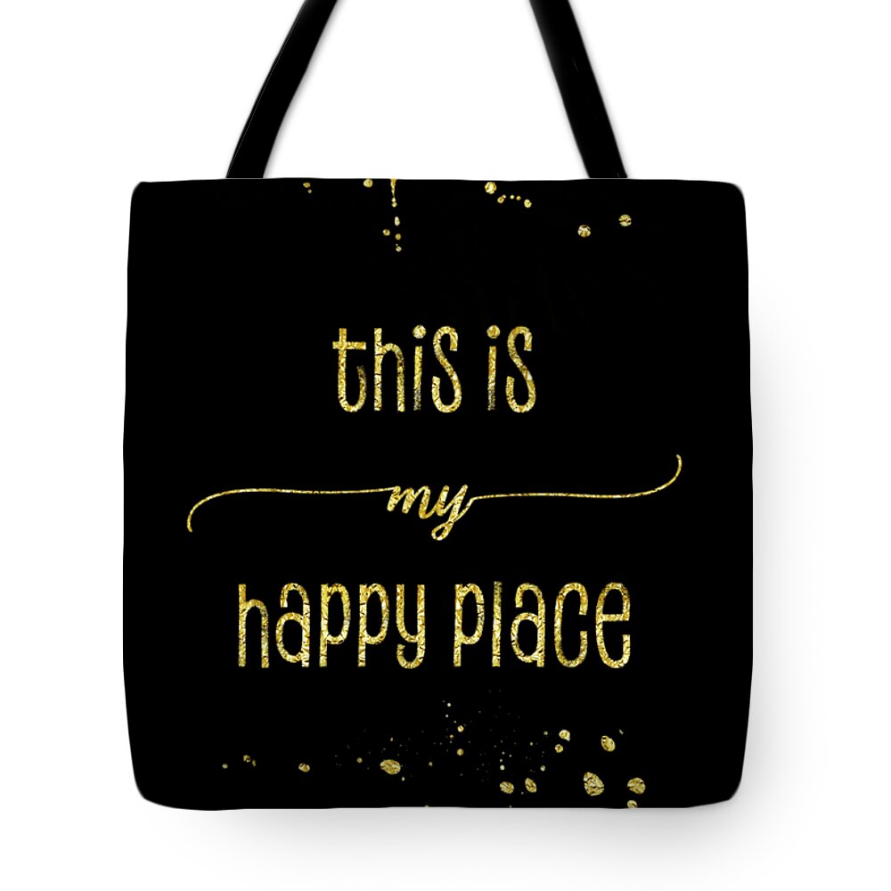 Life Motto Tote Bag featuring the digital art TEXT ART GOLD This is my happy place by Melanie Viola