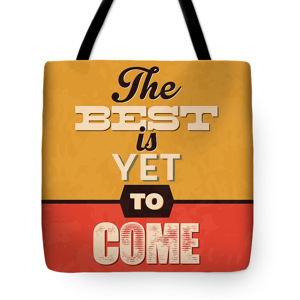 Motivational Tote Bag featuring the digital art The Best Is Yet To Come by Naxart Studio