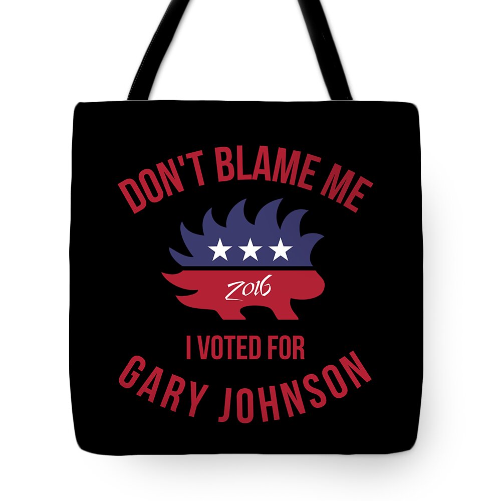 Cool Tote Bag featuring the digital art Dont Blame Me I Voted For Gary Johnson #1 by Flippin Sweet Gear