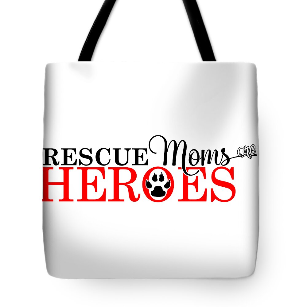 Mom Tote Bag featuring the digital art Dog Paw Rescue Moms are Heroes by Doreen Erhardt