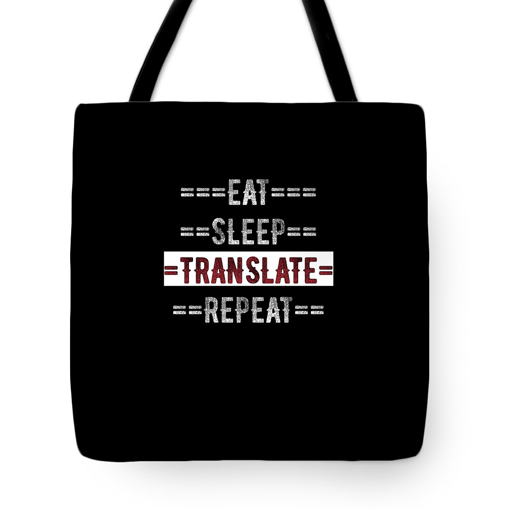 Translator Tote Bag featuring the digital art Eat Sleep Translate Repeat Gift for Translators by Mike G