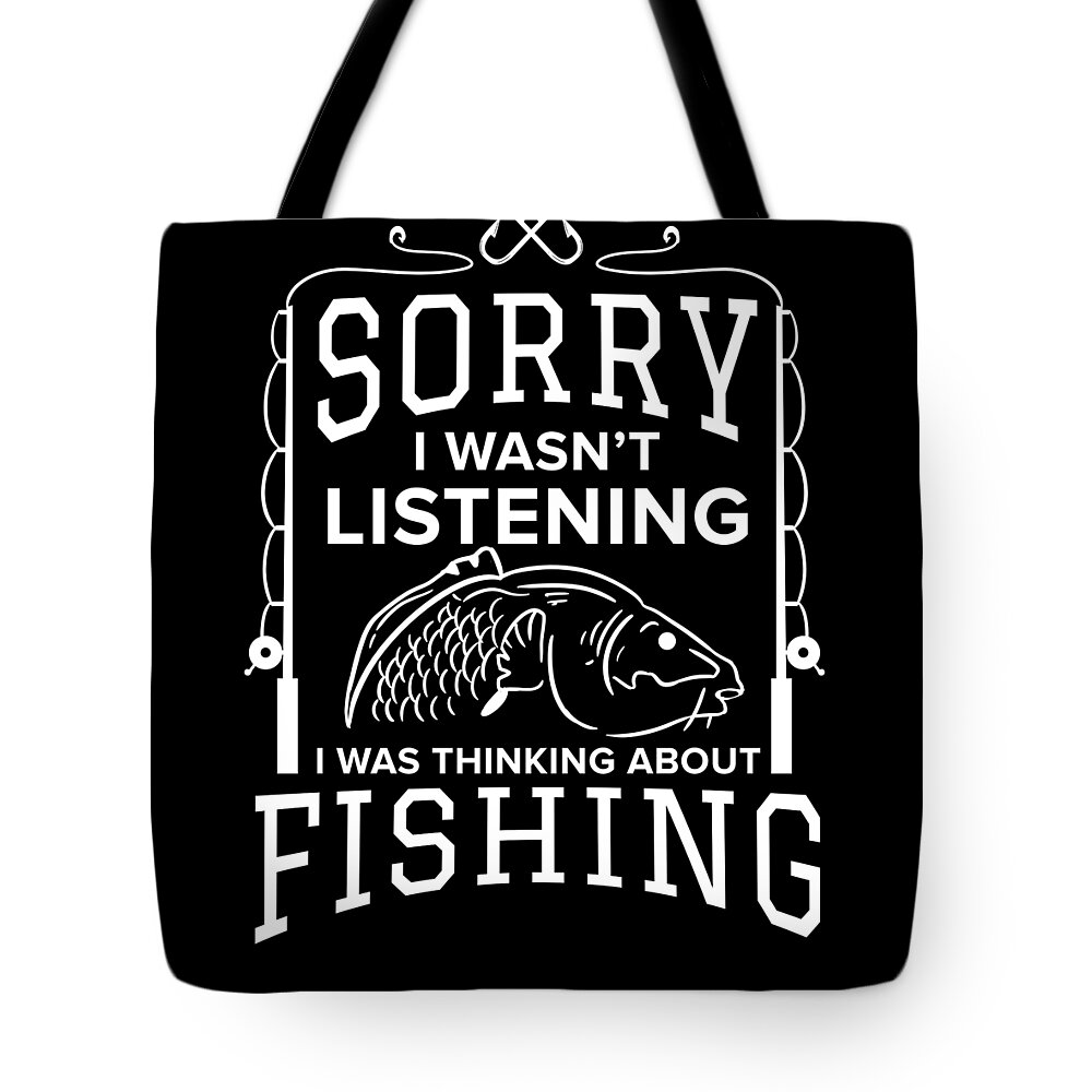 Funny Fishing Sorry i wasnt listening Fisherman Tote Bag by TeeQueen2603 - Fine  Art America