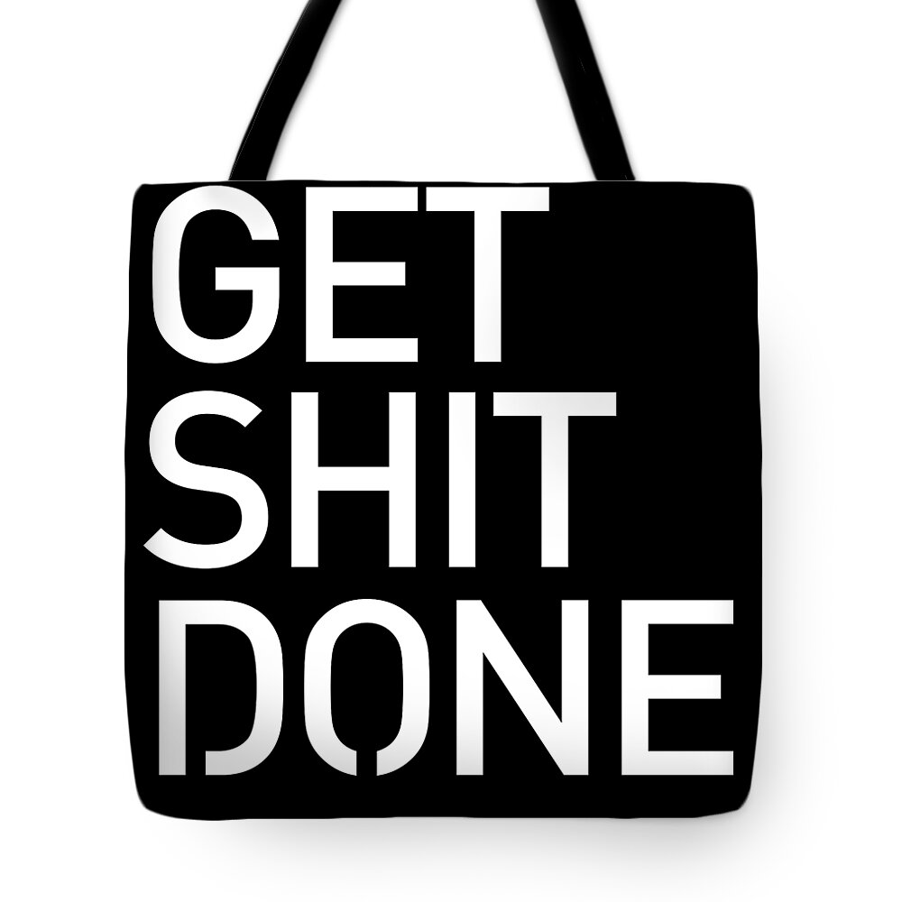 Get Shit Done Tote Bag featuring the mixed media Get Shit Done - Minimal Black and white print - Motivational Poster 2 by Studio Grafiikka