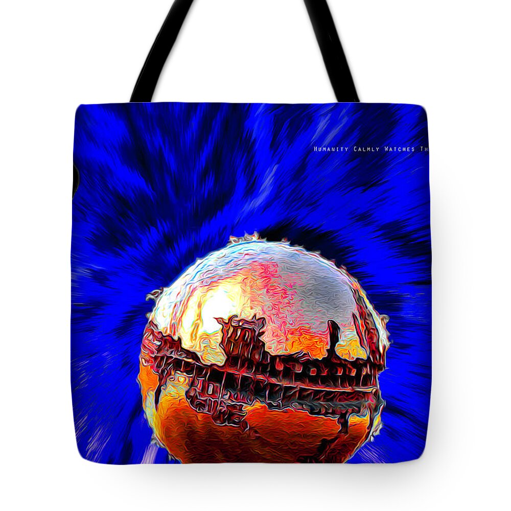 Climate Change Tote Bag featuring the digital art Humanity Calmly Watches The Extinction by Joe Paradis