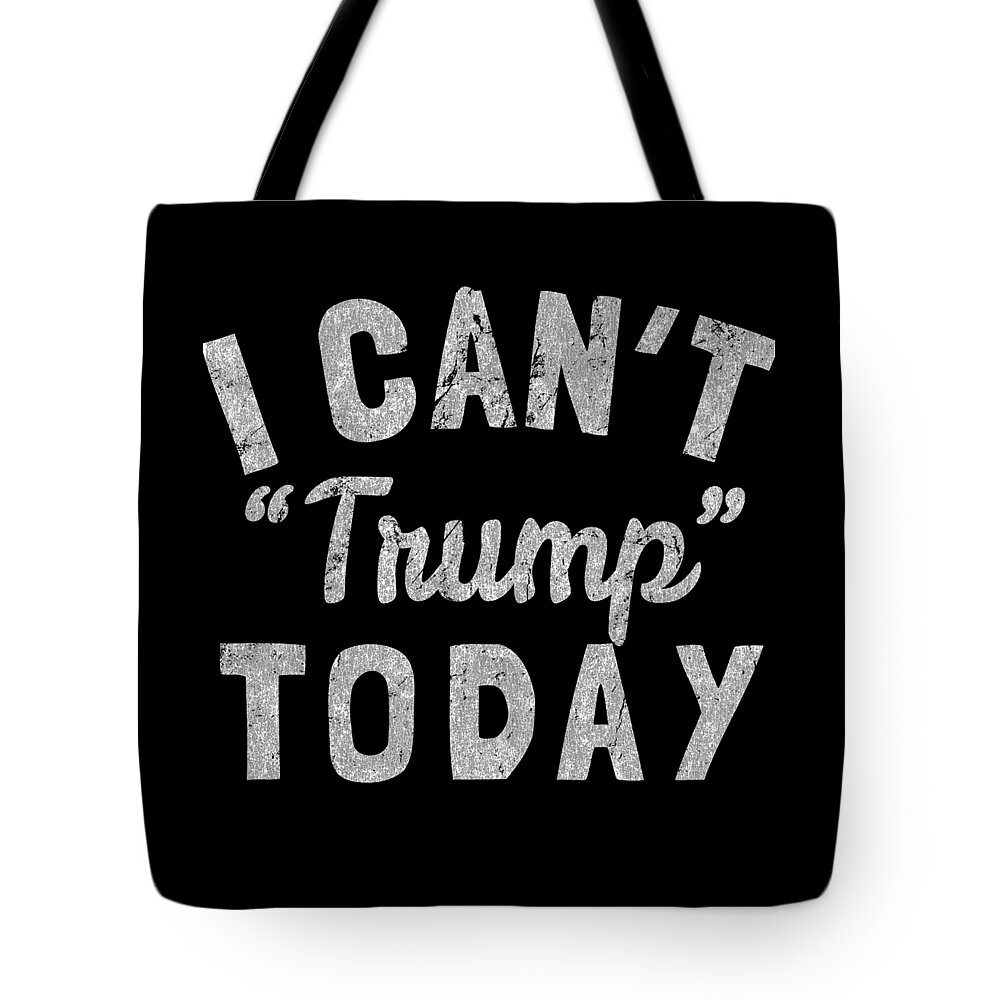 Funny Tote Bag featuring the digital art I Cant Trump Today by Flippin Sweet Gear
