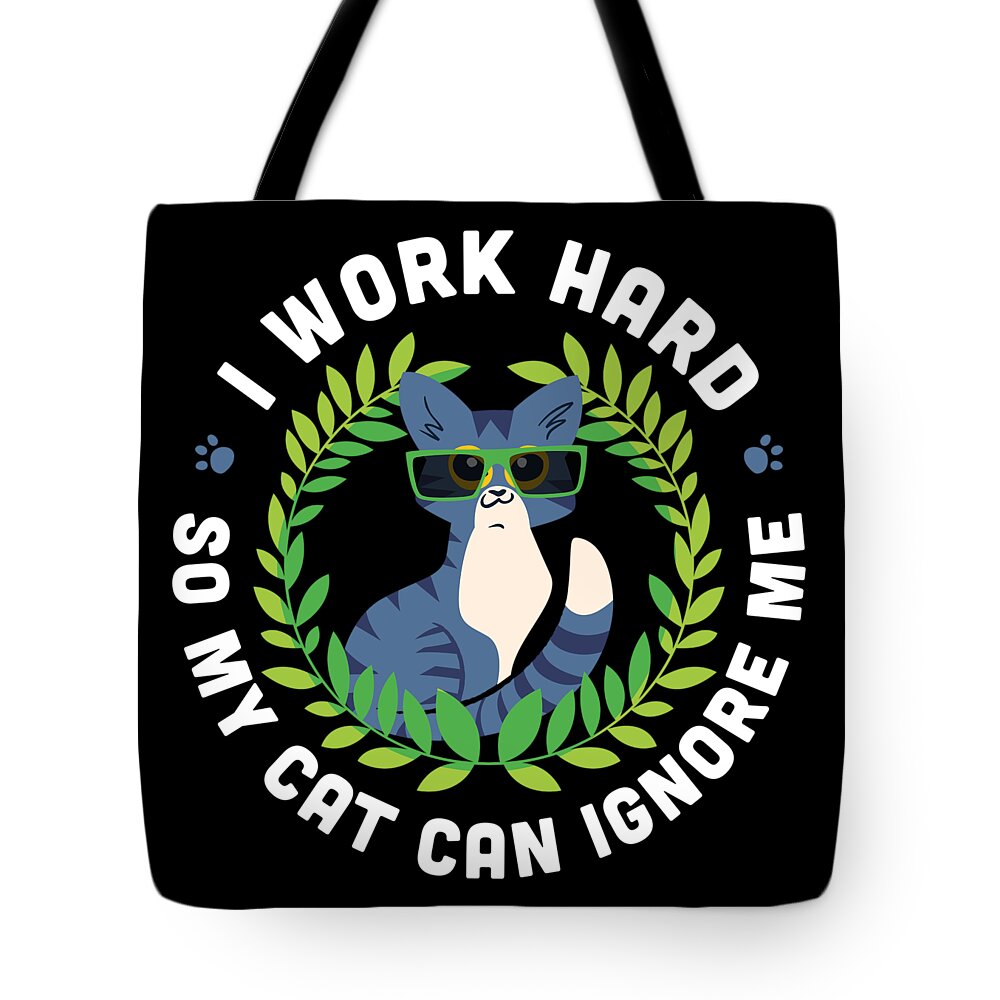 I Work Hard So My Cat Can Ignore Me Funny Cat Shirt Tote Bag by  Festivalshirt - Fine Art America