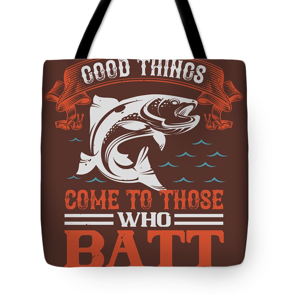 Fishing Gift Good Things Come To Those Who Bait Funny Fisher Gag #2 Tote  Bag by Jeff Creation - Pixels Merch