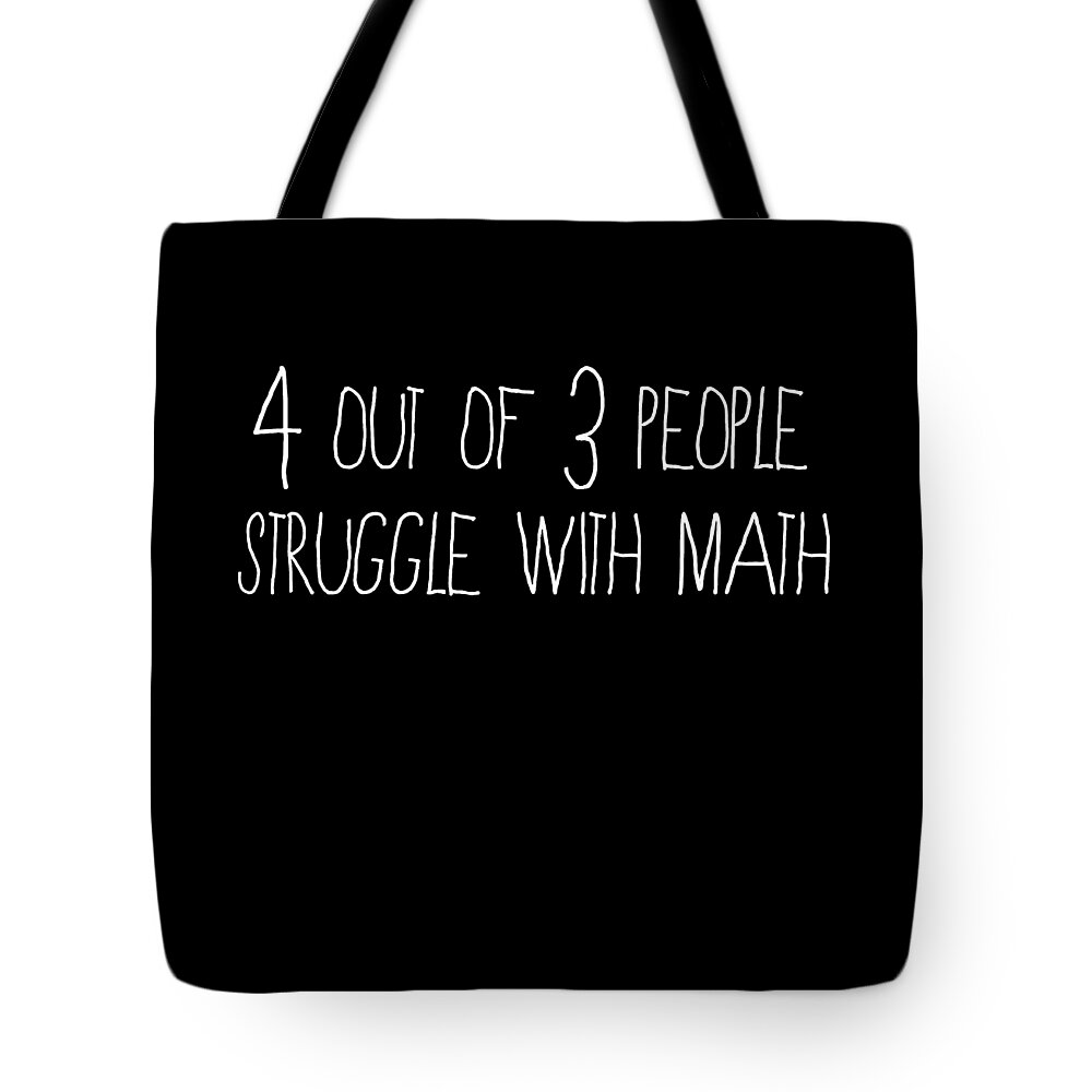 Funny Tote Bag featuring the digital art 4 Out Of 3 People Struggle With Math by Flippin Sweet Gear