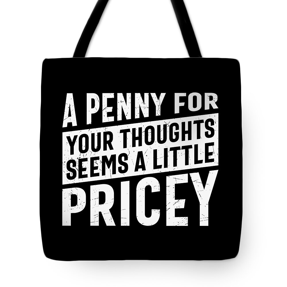 Sarcastic Tote Bag featuring the digital art A Penny For Your Thoughts Seems a Little Pricey by Sambel Pedes