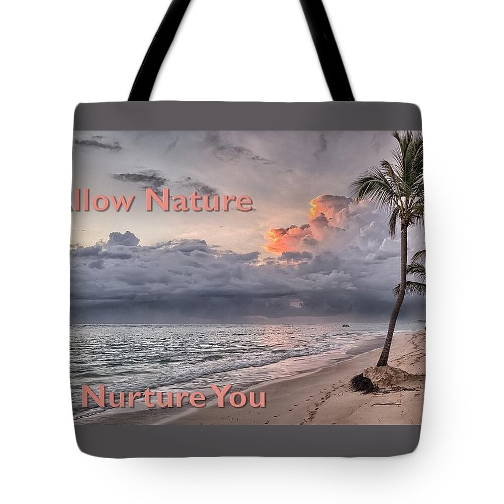 Ocean Tote Bag featuring the photograph Allow Nature To Nurture You by Nancy Ayanna Wyatt