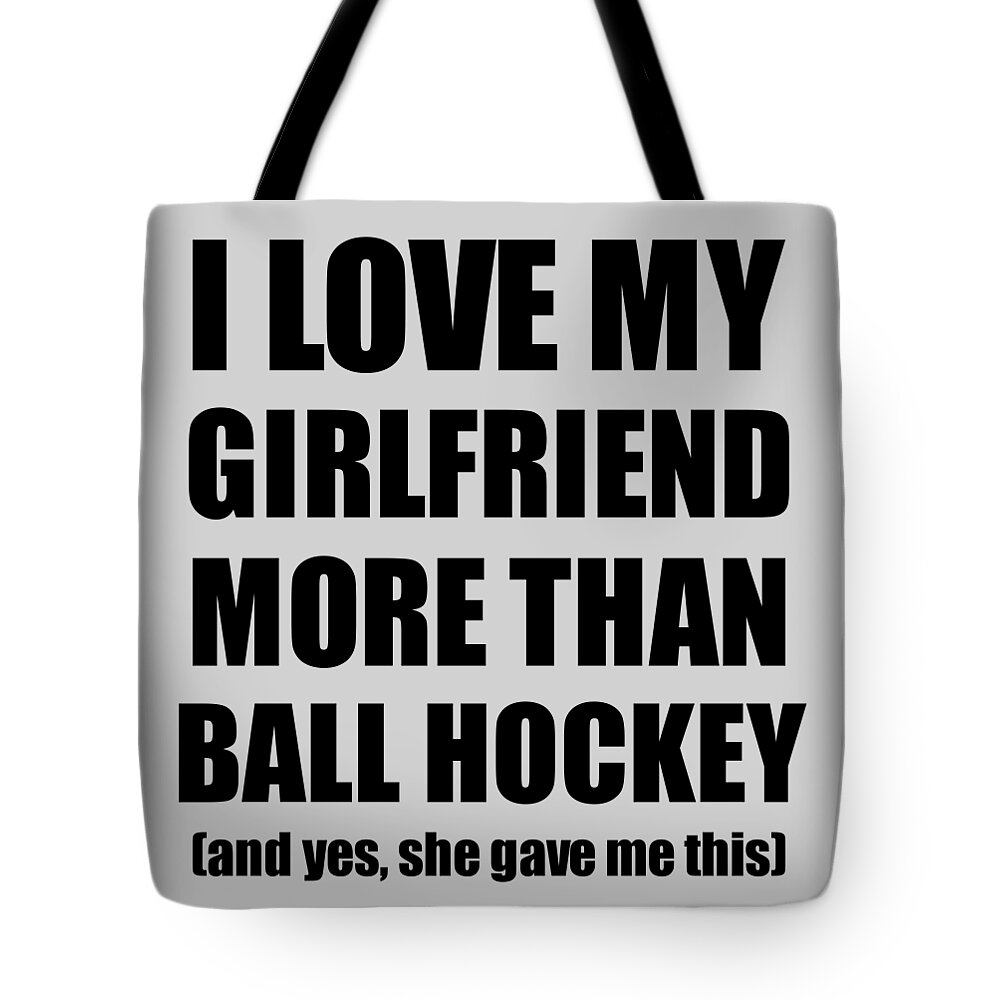 Ball Hockey Boyfriend Funny Valentine Gift Idea For My Bf Lover From  Girlfriend Tote Bag by Funny Gift Ideas - Fine Art America