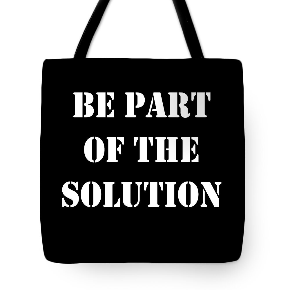 Funny Tote Bag featuring the digital art Be Part Of The Solution by Flippin Sweet Gear