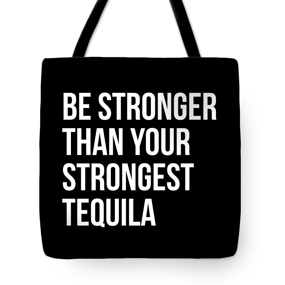 Workout Tote Bag featuring the digital art Be Stronger Than Your Strongest Tequila Inspirational by Flippin Sweet Gear