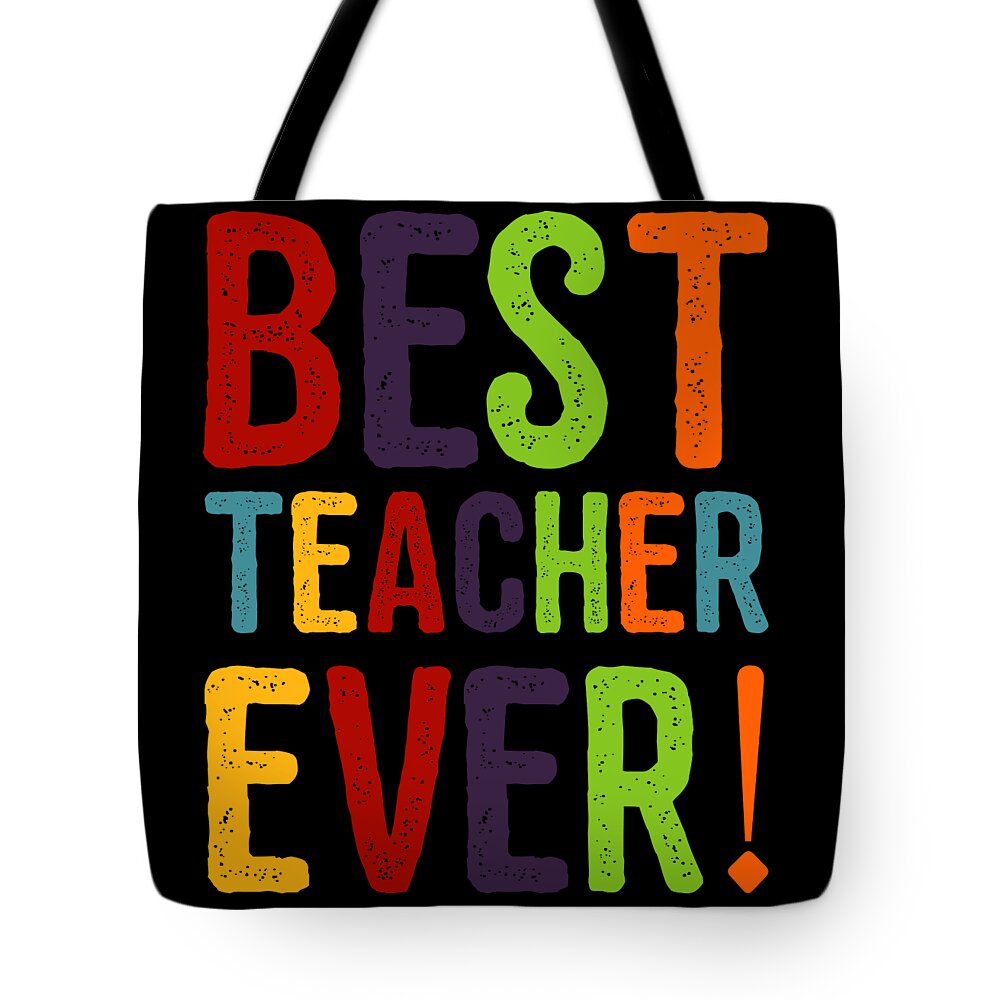 Funny Tote Bag featuring the digital art Best Teacher Ever Teacher Appreciation by Flippin Sweet Gear
