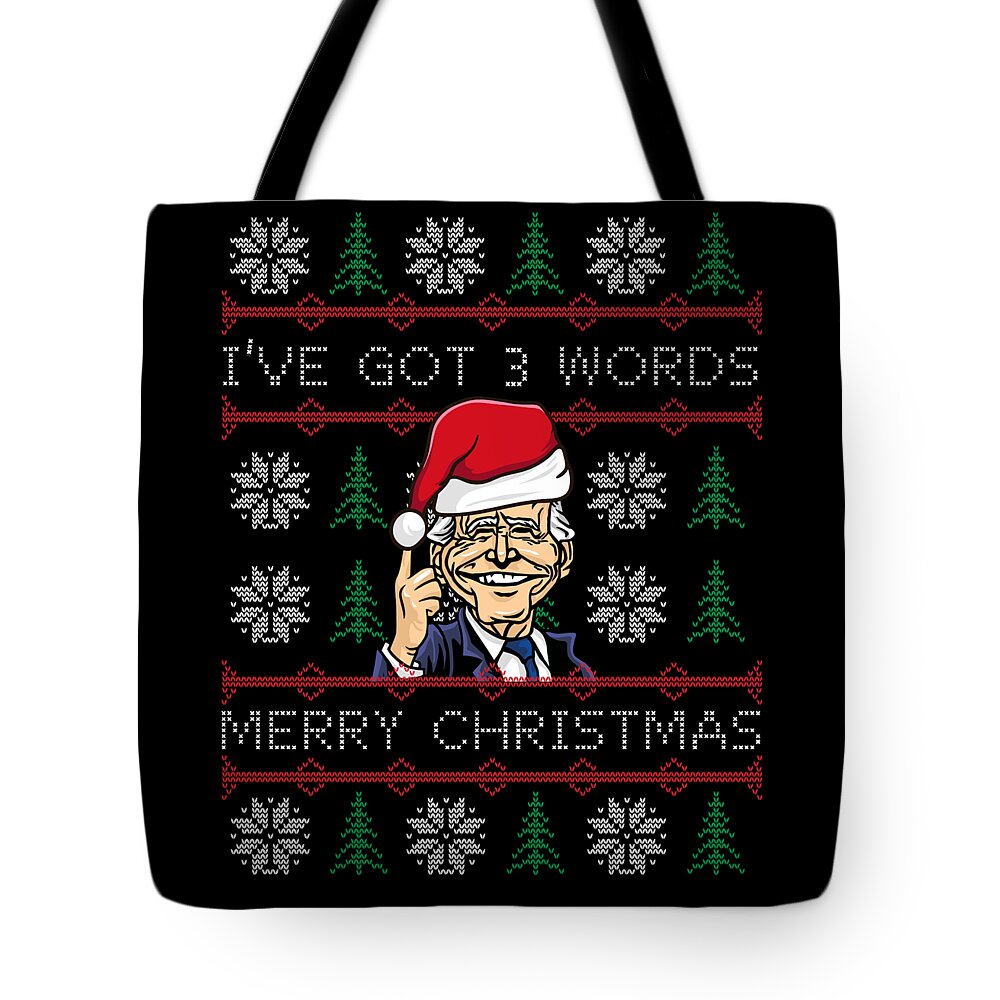 Christmas 2023 Tote Bag featuring the digital art Biden Ive Got 3 Words Merry Christmas by Flippin Sweet Gear