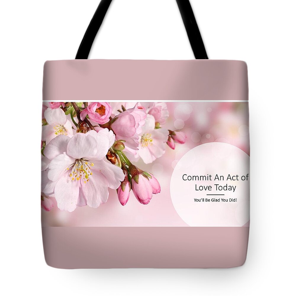 Love Tote Bag featuring the photograph Commit an Act of Love Today by Nancy Ayanna Wyatt