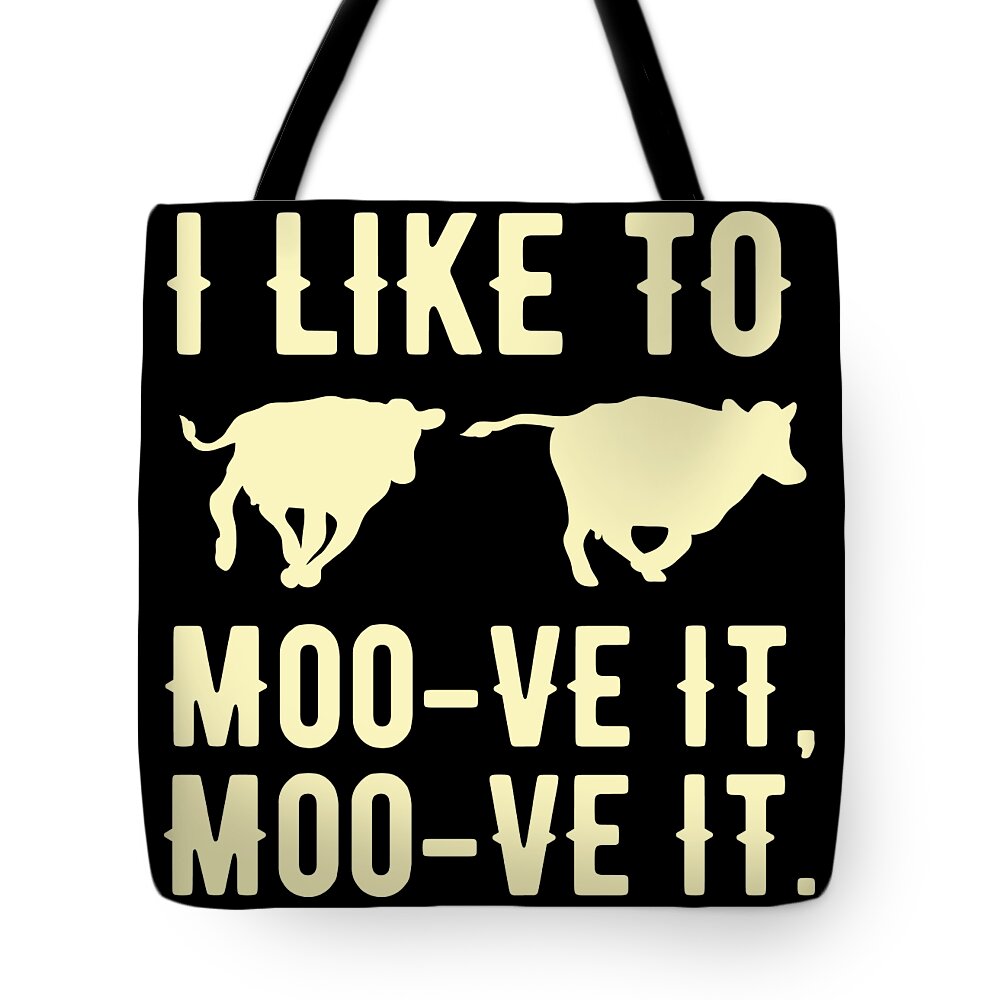 Birthday Tote Bag featuring the digital art Cow Lover I like to Moo ve it Moo ve it Gift Idea by Haselshirt