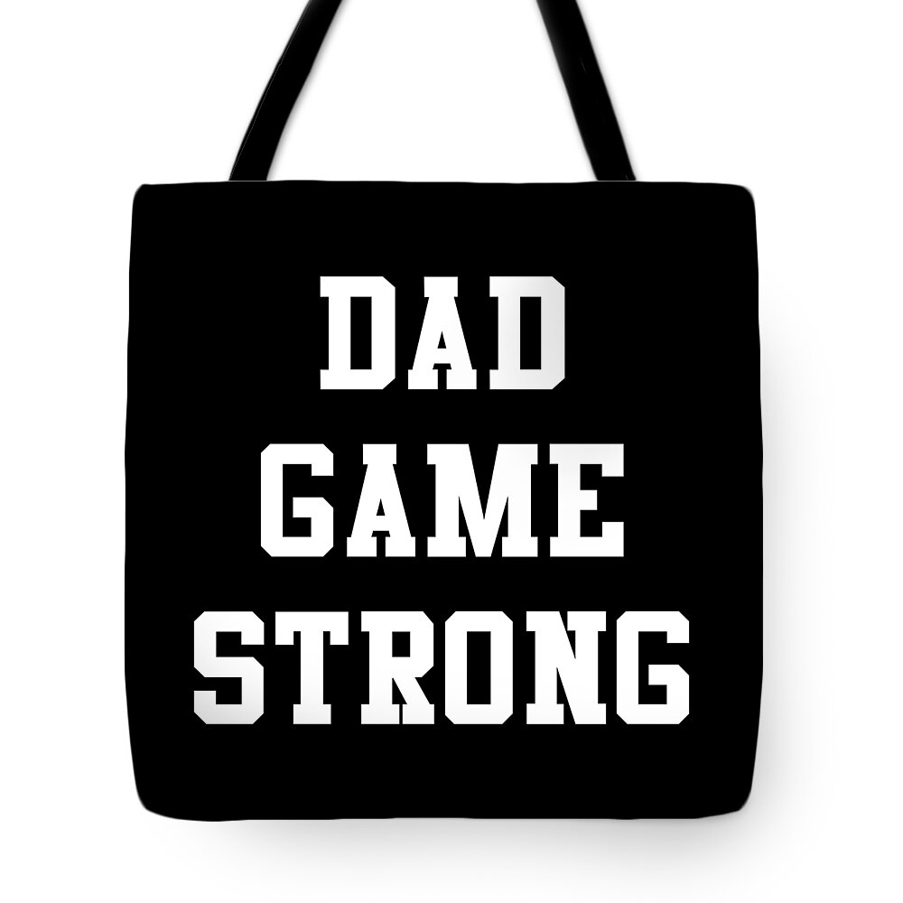 Gifts For Dad Tote Bag featuring the digital art Dad Game Strong by Flippin Sweet Gear