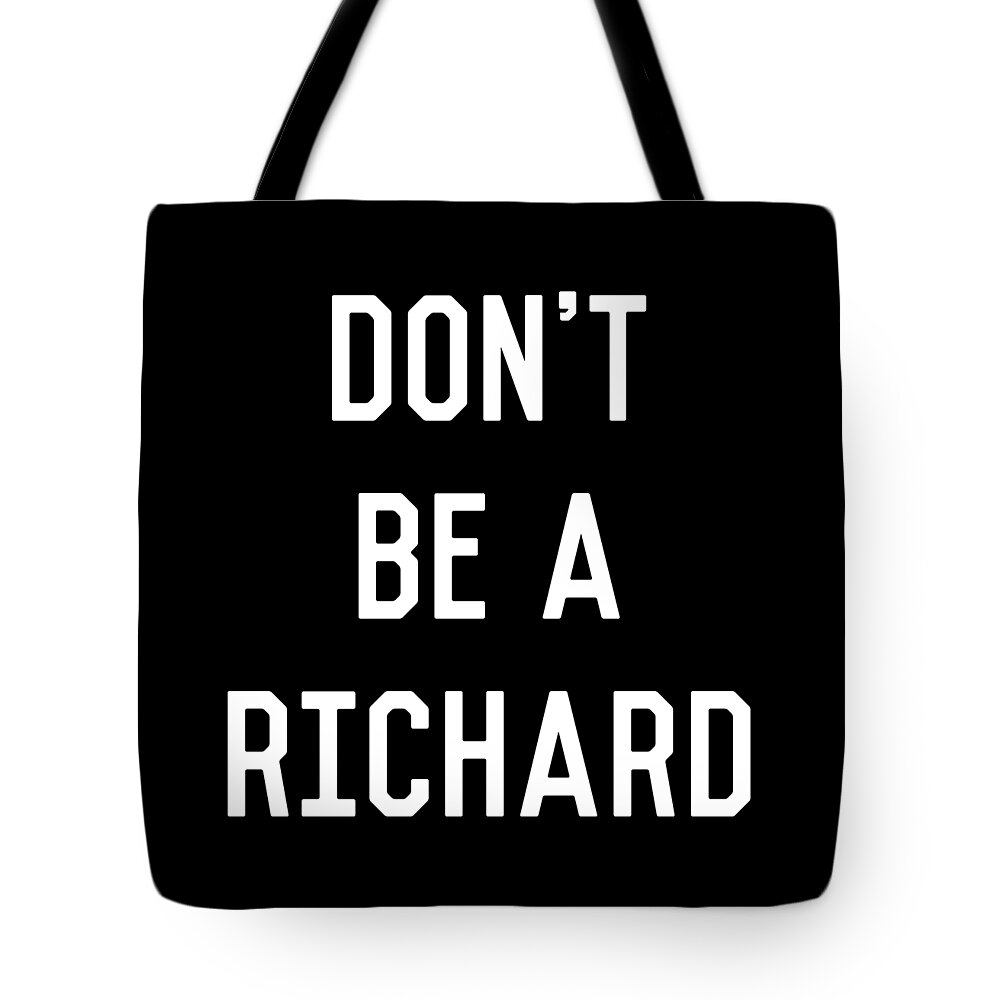 Funny Tote Bag featuring the digital art Dont Be a Richard Dick by Flippin Sweet Gear