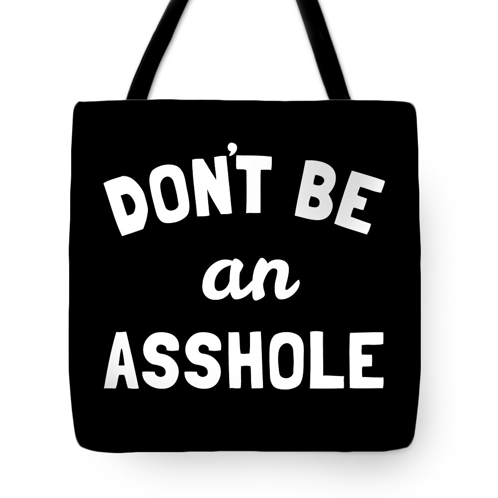 Funny Tote Bag featuring the digital art Dont Be An Asshole by Flippin Sweet Gear