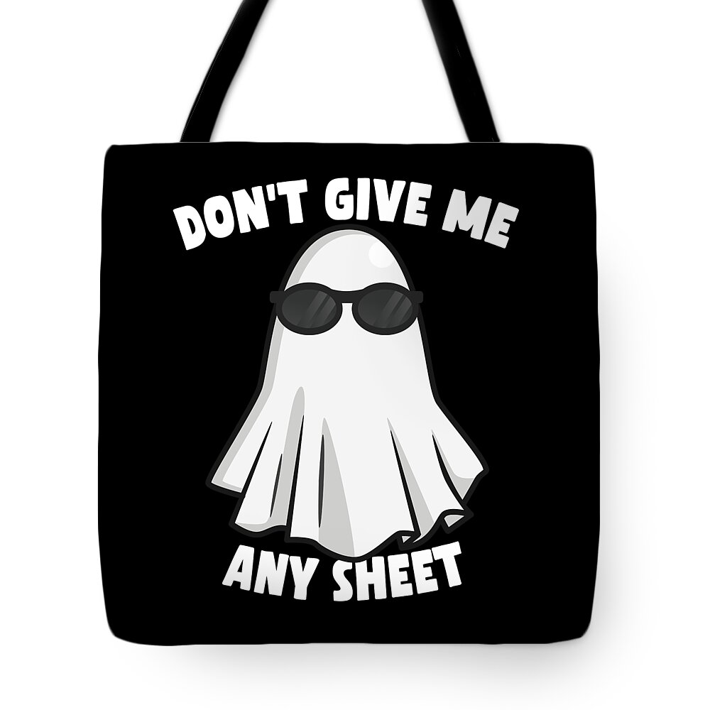 Halloween Tote Bag featuring the digital art Dont Give Me Any Sheet Funny Ghost by Flippin Sweet Gear