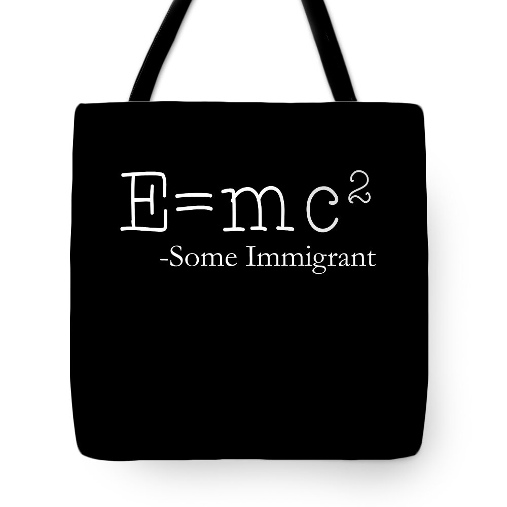 Funny Tote Bag featuring the digital art EMc2 Some Immigrant by Flippin Sweet Gear
