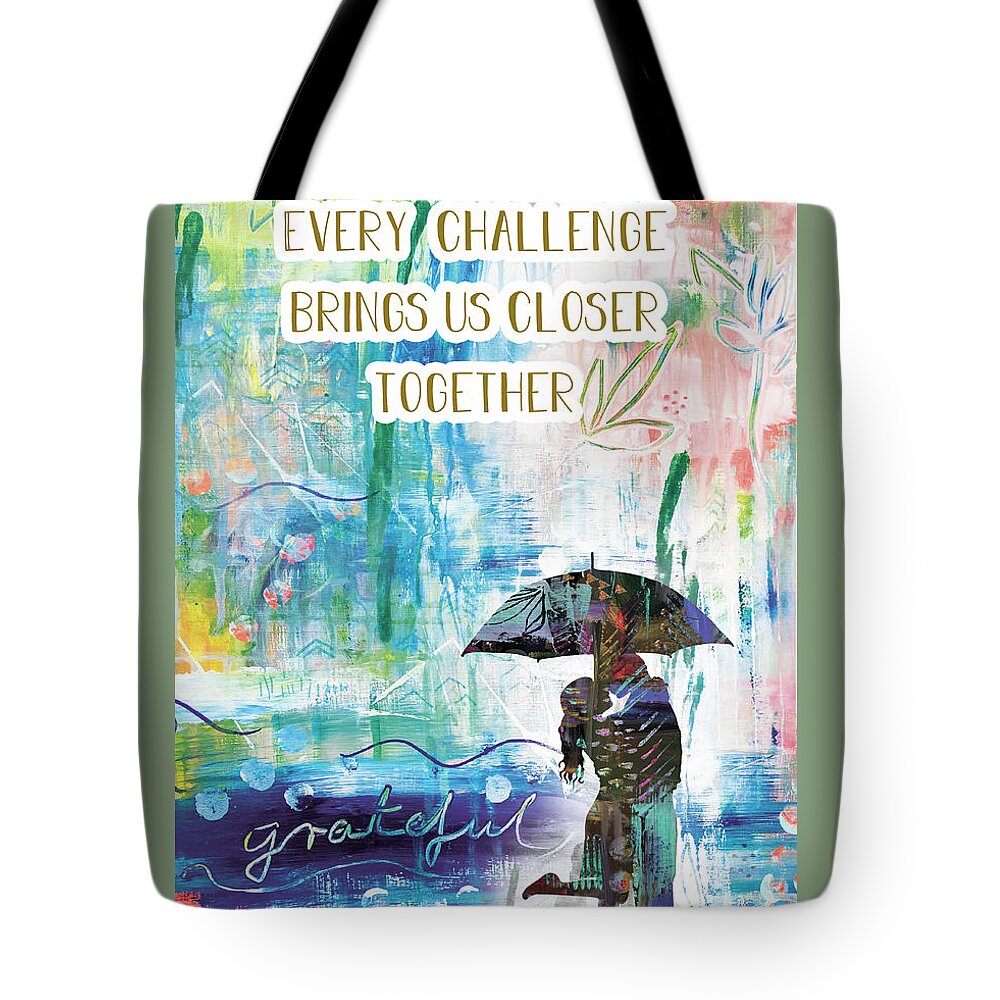 Every Challenge Brings Us Closer Together Tote Bag featuring the mixed media Every Challenge brings us closer together by Claudia Schoen