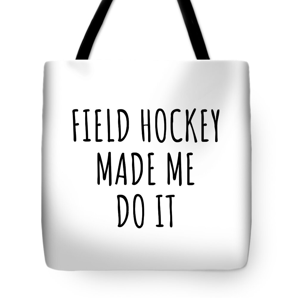 Field Hockey Gift Tote Bag featuring the digital art Field Hockey Made Me Do It by Jeff Creation