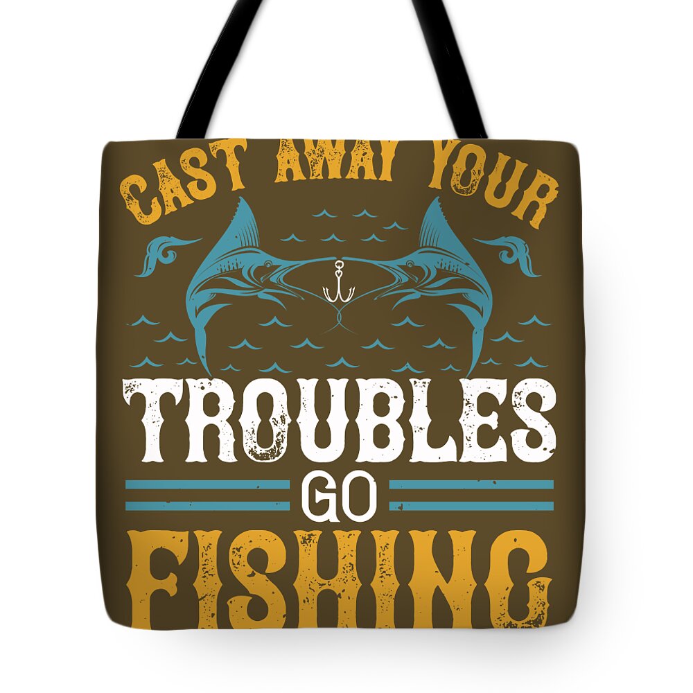 Fishing Gift Cast Way Your Troubles Go Fishing Funny Fisher Gag Tote Bag