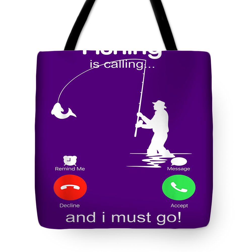 Fishing Is Calling And I Must Go Funny Phone Screen Fishing Tote Bag by Do  Tran Quang - Fine Art America
