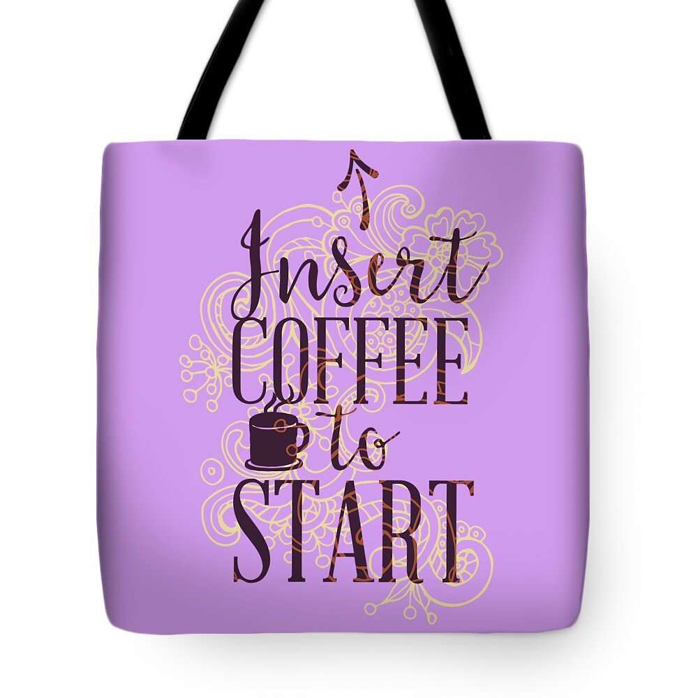 Coffee Tote Bag featuring the digital art Funny Coffee Quote Insert Coffee to Start by Matthias Hauser