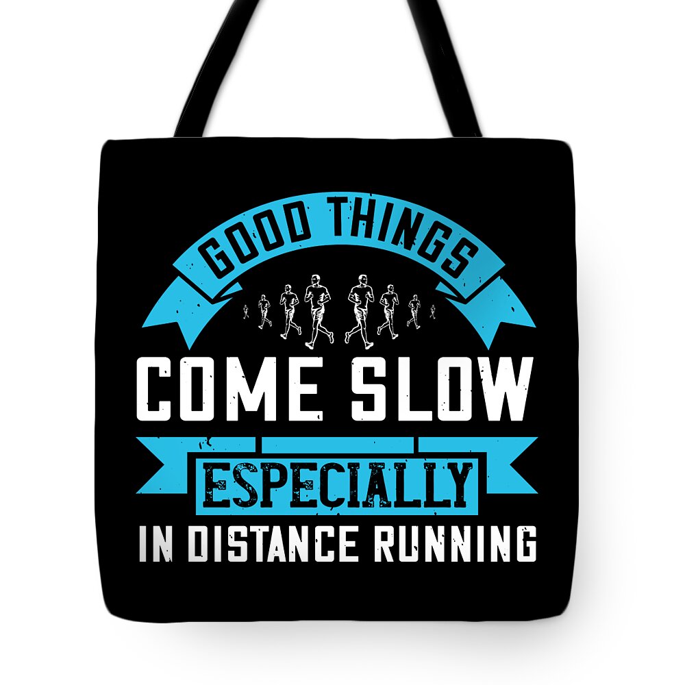 Running Tote Bag featuring the digital art Good things come slow especially in distance running by Jacob Zelazny