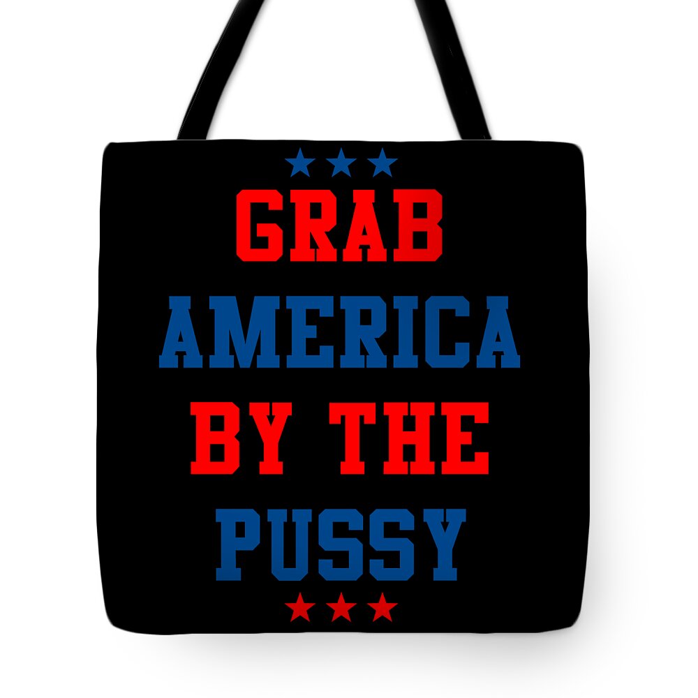 Sarcastic Tote Bag featuring the digital art Grab America By the Pussy by Flippin Sweet Gear