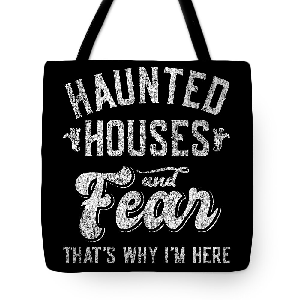 Cool Tote Bag featuring the digital art Haunted Houses and Fear Thats Why Im Here Halloween by Flippin Sweet Gear