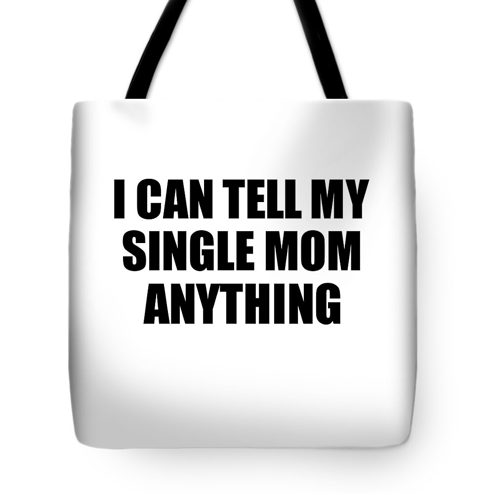 I Can Tell My Single Mom Anything Cute Confidant Gift Best Love