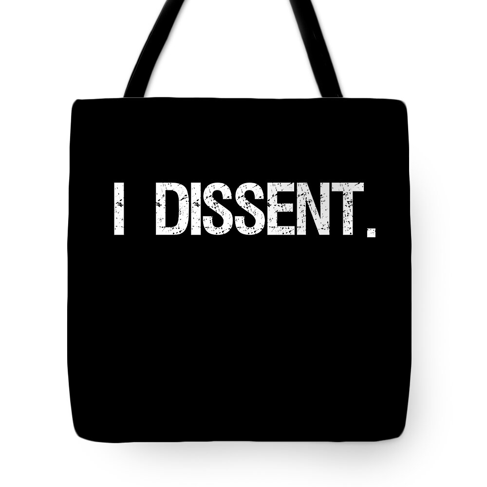 Funny Tote Bag featuring the digital art I Dissent Anti-Trump SCOTUS Liberal by Flippin Sweet Gear