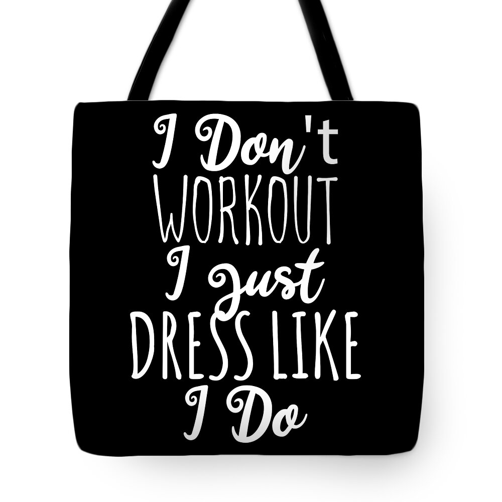 Cool Tote Bag featuring the digital art I Dont Workout I Just Dress Like I Do by Flippin Sweet Gear
