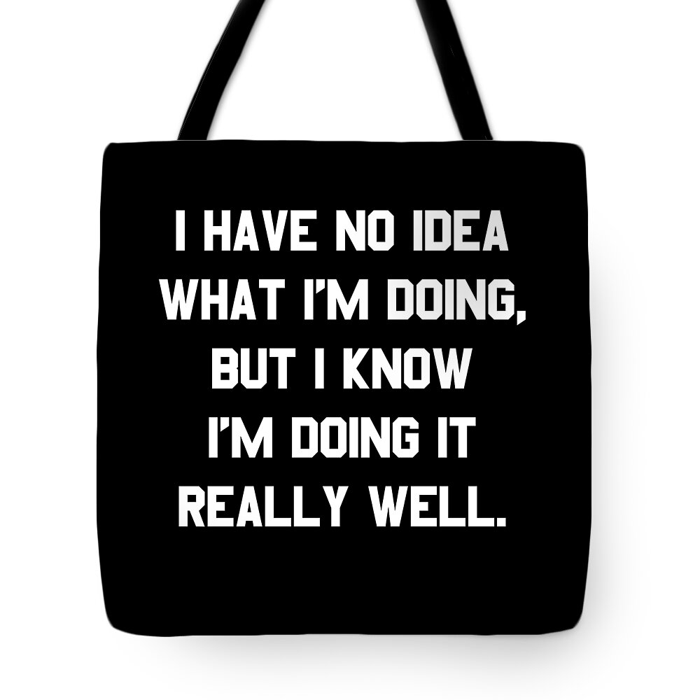Funny Tote Bag featuring the digital art I Have No Idea What Im Doing by Flippin Sweet Gear