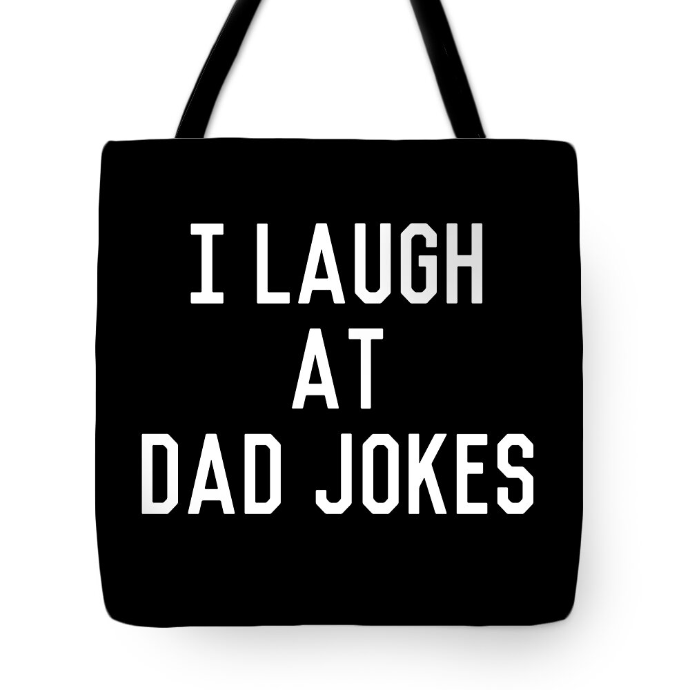 Gifts For Dad Tote Bag featuring the digital art I Laugh At Dad Jokes by Flippin Sweet Gear