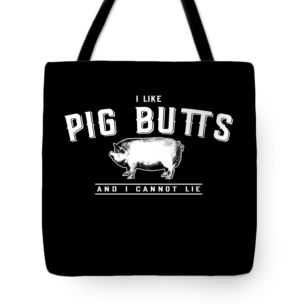 Funny Tote Bag featuring the digital art I Like Pig Butts And I Cannot Lie by Flippin Sweet Gear
