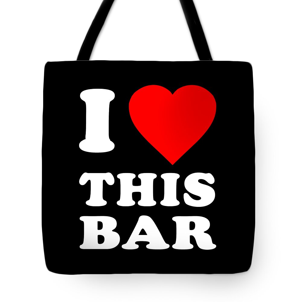 Funny Tote Bag featuring the digital art I Love This Bar by Flippin Sweet Gear