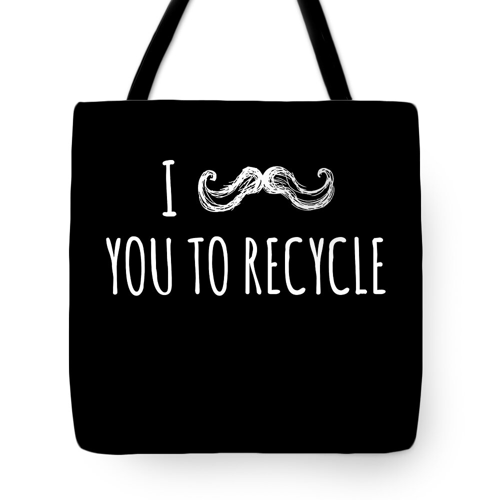 Funny Tote Bag featuring the digital art I Mustache You To Recycle by Flippin Sweet Gear