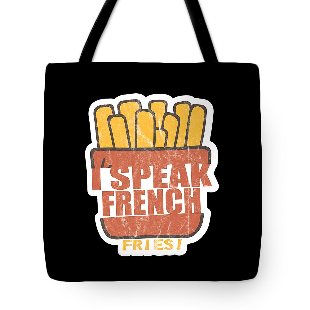 I Speak French Fries Funny Humor Food Lovers Saying Joke Gifts Tote Bag by  Thomas Larch - Fine Art America