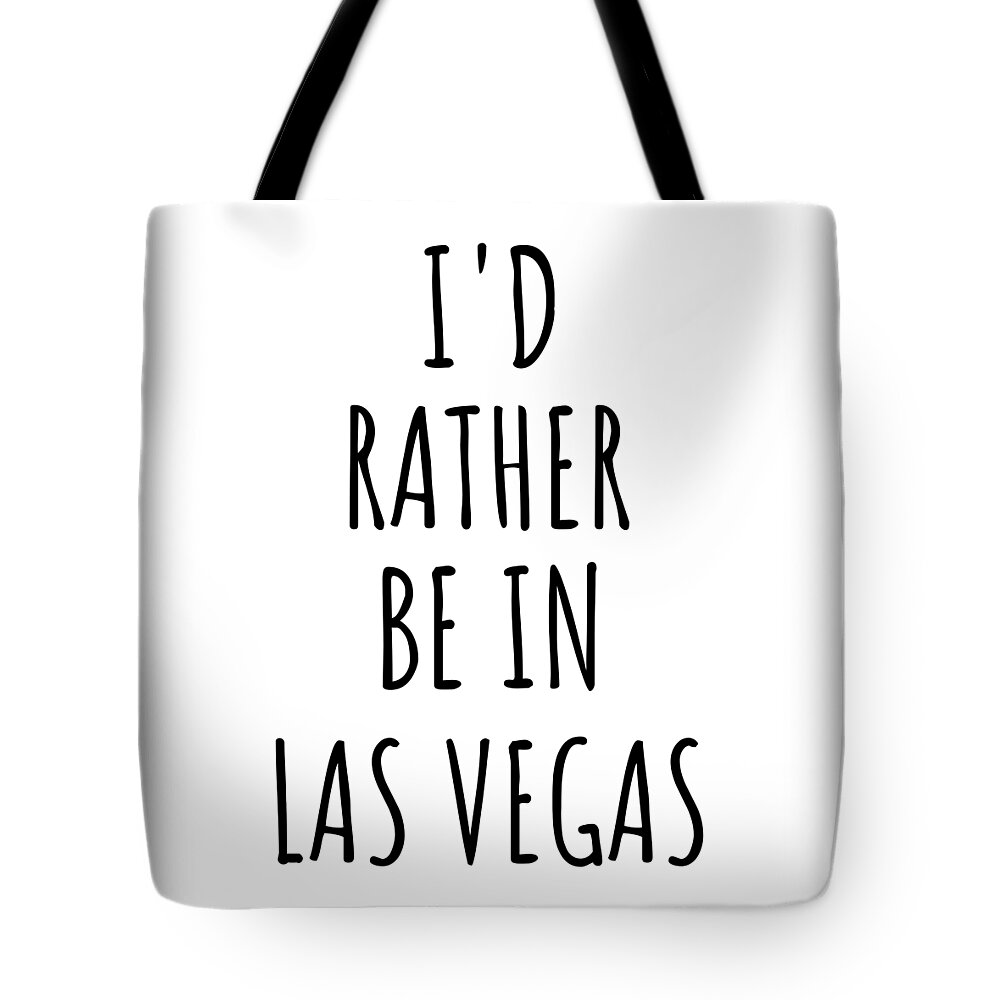 Las Vegas Gift Tote Bag featuring the digital art I'd Rather Be In Las Vegas Funny Traveler Gift for Men Women City Lover Nostalgia Present Idea Quote Gag by Jeff Creation