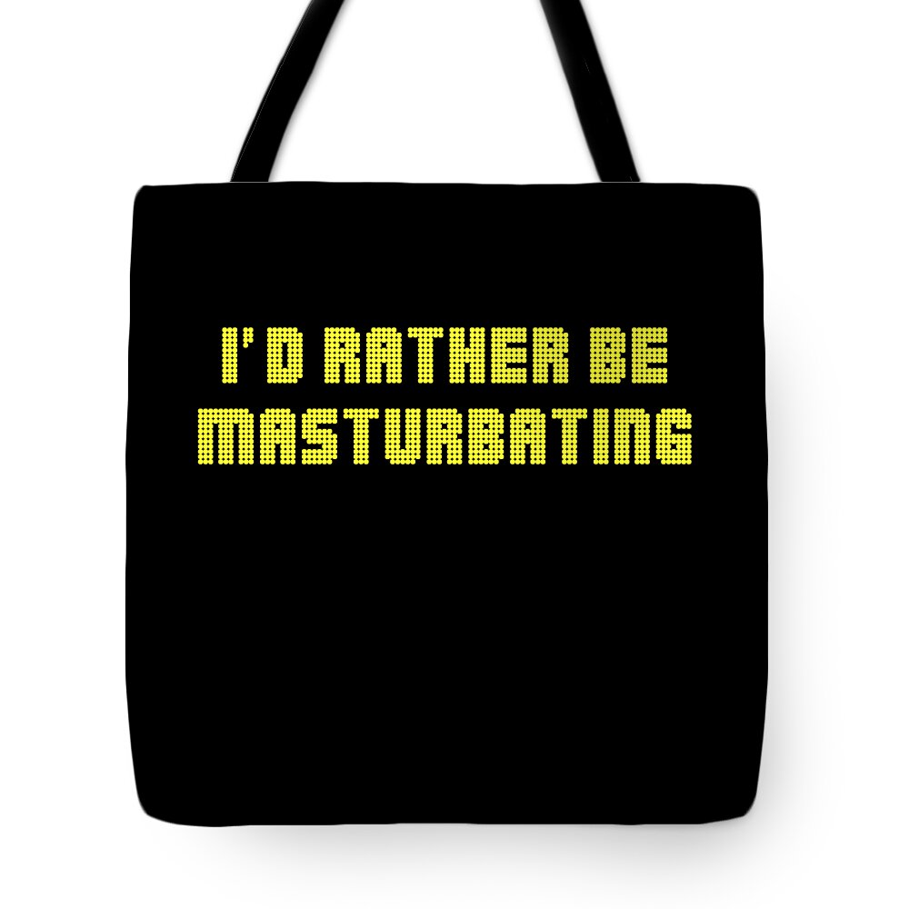 Funny Tote Bag featuring the digital art Id Rather Be Masturbating by Flippin Sweet Gear