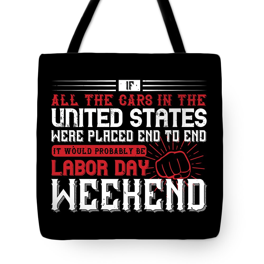 Labor Day Tote Bag featuring the digital art If all the cars in the United States were placed end to end it would probably be Labor Day Weekend by Jacob Zelazny