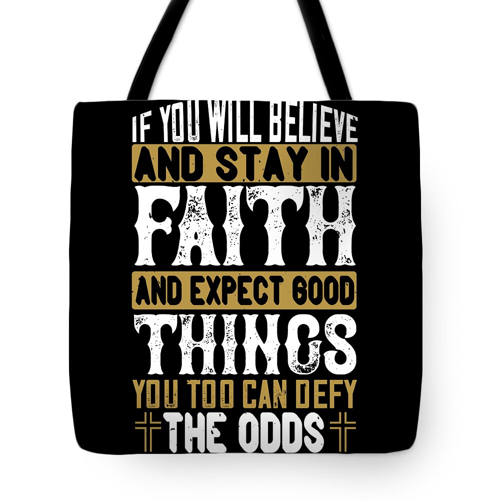 Christianity Tote Bag featuring the digital art If you will believe and stay in faith and expect good things you too can defy the odds by Jacob Zelazny