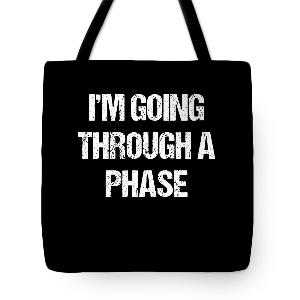Funny Tote Bag featuring the digital art Im Going Through A Phase by Flippin Sweet Gear