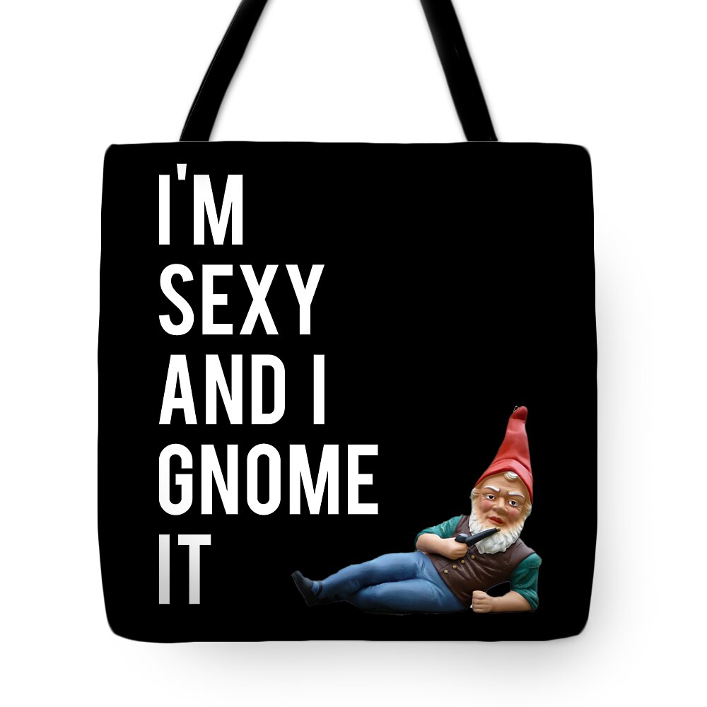 Funny Tote Bag featuring the digital art Im Sexy And I Gnome It by Flippin Sweet Gear