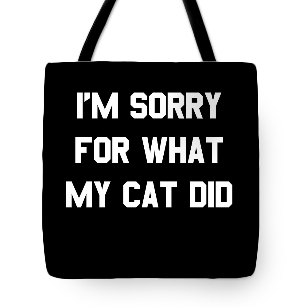 Funny Tote Bag featuring the digital art Im Sorry For What My Cat Did by Flippin Sweet Gear